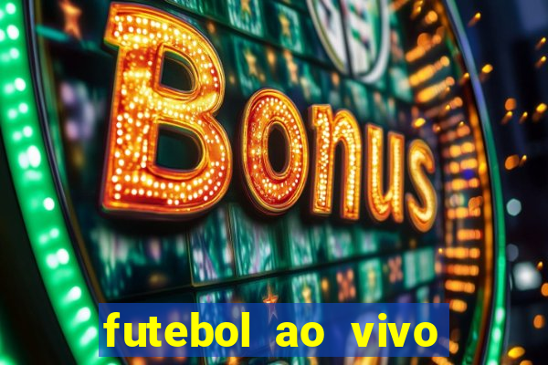 futebol ao vivo hoje futemax